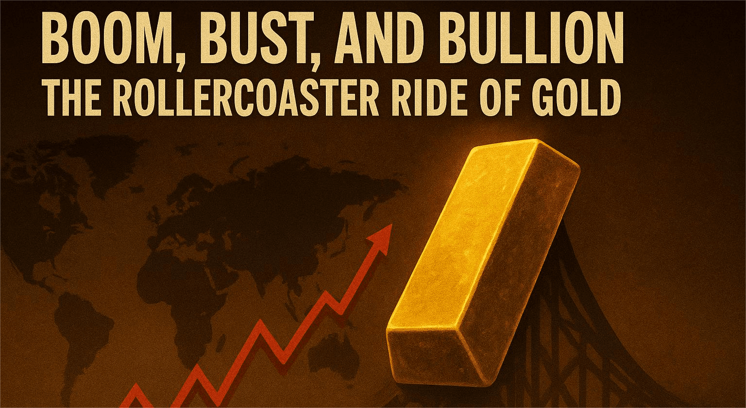 Boom, Bust, and Bullion: The Rollercoaster Ride of Gold